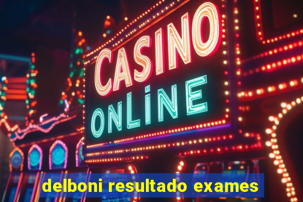 delboni resultado exames